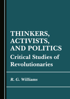 Thinkers, Activists, and Politics: Critical Studies of Revolutionaries 1036448711 Book Cover
