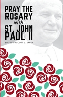 Pray the Rosary with Saint John Paul II 1950782824 Book Cover