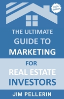 The Ultimate Guide to Marketing for Real Estate Investors (Real Estate Investing) B0CWXP39QK Book Cover
