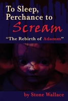 To Sleep, Perchance to Scream: “The Rebirth of Adamm” 1629336807 Book Cover