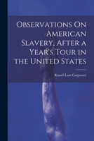 Observations On American Slavery, After a Year's Tour in the United States 1022054961 Book Cover