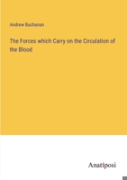 The Forces which Carry on the Circulation of the Blood 3382504340 Book Cover