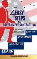 4 EASY STEPS TO GOVERNMENT CONTRACTING: NO STRESS JUST SUCCESS B0FMPVMTQ7 Book Cover