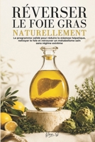 RÉVERSER LE FOIE GRAS NATURELLEMENT: Le programme validé pour réduire la stéatose hépatique, nettoyer le foie et retrouver un métabolisme sain sans régime extrême (French Edition) B0H3FG5HJL Book Cover