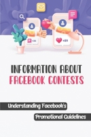 Information About Facebook Contests: Understanding Facebook's Promotional Guidelines: Facebook Contest Strategy B09CRLZS8K Book Cover