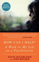 How Can I Help? A Week in My Life as a Psychiatrist 1476706786 Book Cover