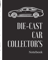 Die-Cast Car Collector's Notebook: Automotive Customization Collecting Journal | Buyers | Motor Sports | Vintage Vehicles | Trucks and Trains | Pressed Steel | Wind Up | Limited Edition 1709579668 Book Cover