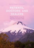 Patients, Doctors and Healers: Medical Worlds Among the Mapuche in Southern Chile 3319970305 Book Cover