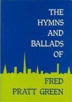 Hymns and Ballads of Fred Pratt Green 0852496125 Book Cover