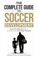 The Complete Guide to Soccer Development: How the World’s Best Academies Develop Players B0GNMWZH2C Book Cover