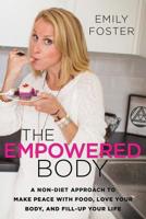 The Empowered Body: A Non-Diet Approach to Make Peace With Food, Love Your Body, and Fill-Up Your Life 1641840587 Book Cover
