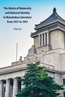 The Matrix of Modernity and National Identity in Manchukuo Literature from 1937 to 1941 1433168804 Book Cover