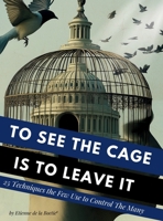 To See the Cage is to Leave It - 25 Techniques the Few Use to Control the Many B0F5F8WB34 Book Cover