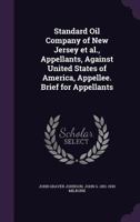 Standard Oil Company of New Jersey et al., Appellants, Against United States of America, Appellee. Brief for Appellants 1359751599 Book Cover