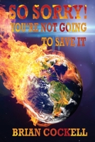 SO SORRY! YOUR NOT GOING TO SAVE IT 1777111862 Book Cover