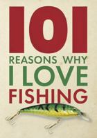 101 Reasons Why I Love Fishing 1917259700 Book Cover