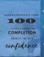 100 Sudoku difficult level  : Sudoku competition : completion: smartly the gain : confidence B085K6VNG5 Book Cover