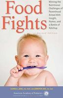 Food Fights: Winning the Nutritional Challenges of Parenthood Armed with Insight, Humor, and a Bottle of Ketchup 1581105851 Book Cover