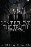 Don't Believe The Truth: Retribution (Don't Believe the Truth - The Trilogy) B08DV3Y5NN Book Cover