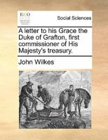 Letter to His Grace the Duke of Grafton: On the Present Situation of Public Affairs 1341882179 Book Cover