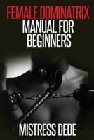 Female Dominatrix Manual for Beginners 1539968561 Book Cover