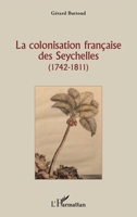 La colonisation française des Seychelles: (1742 - 1811) (French Edition) 2343118930 Book Cover