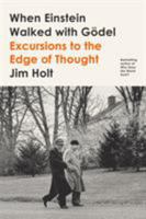 When Einstein Walked with Gödel: Excursions to the Edge of Thought 0374538425 Book Cover