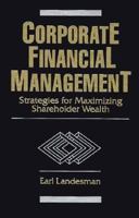 Corporate Financial Management: Strategies for Maximizing Shareholder Wealth 0471123536 Book Cover