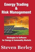 Energy Trading & Risk Management: Strategies to Software for Commodity & Energy Markets 153492289X Book Cover