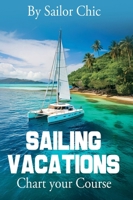 Sailing Vacations: Chart your Course 976834170X Book Cover