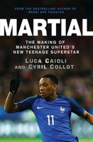 Martial: The Making of Manchester United's New Teenage Superstar 1785780972 Book Cover