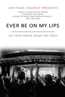Ever Be: Let Your Praise Speak For Itself 1539847896 Book Cover
