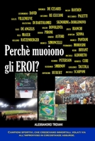 Perchè muoiono gli eroi?: Campioni sportivi che credevamo immortali, volati via all’improvviso, in circostanze assurde. (Italian Edition) B088Y1DQ87 Book Cover