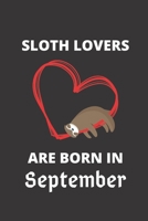 SLOTH LOVERS ARE BORN IN September: 120 Pages, 6 x 9 size, 1674541597 Book Cover