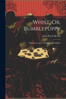 Whist, Or, Bumblepuppy: Thirteen Lectures Addressed to Children 9353295327 Book Cover