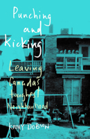 Punching and Kicking: Leaving Canada's Toughest Neighbourhood 1550655000 Book Cover