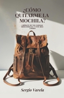 ¿Cómo quitarme la mochila?: Libérate de tus cargas emocionales y vive más ligero (Spanish Edition) B0GZVZPTC6 Book Cover