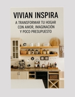 VIVIAN INSPIRA: A transformar tu hogar con amor, imaginacion y poco presupuesto. (Spanish Edition) B0GZ7F8S4D Book Cover