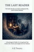 The Last Reader: A Psychological Thriller of a Living Book That Predicts Her Death and Gaslights Her Into Madness (The Forensic Mind) B0GZKMSLPD Book Cover