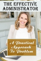 The Effective Administrator. A Practical Approach To Problem: Executive Administrative Assistant Jobs B09CKJR2GR Book Cover