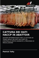 CATTURA DEI DATI HACCP IN ABATTOIR: SISTEMI INFORMATIZZATI PER LA CATTURA IN TEMPO REALE DEI DATI DEI PUNTI DI CONTROLLO CRITICI DURANTE IL PROCESSO DI MACELLAZIONE 6202762918 Book Cover