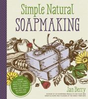 Simple Natural Soapmaking: Create 100% Pure and Beautiful Soaps with The Nerdy Farm Wife’s Easy Recipes and Techniques 1624143849 Book Cover