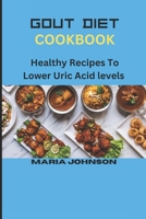 Gout Diet Cookbook: Healthy Recipes To Lower Uric Acid levels B0CLF1YJT5 Book Cover