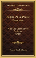Regles De La Poesie Francoise: Avec Des Observations Critiques (1716) 1166198804 Book Cover