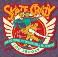 Skate Crazy: Amazing Graphics from the Golden Age of Roller Skating 076241460X Book Cover