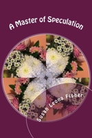 A Master of Speculation: Regency Romance (Regency Master Series Book 1) 1533374422 Book Cover