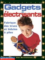 Gadgets ?lectrisants: Fabrique Des Trucs Et Bidules a Piles 0779115856 Book Cover