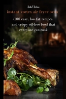 Instant vortex air fryer oven: +100 easy, low-fat recipes, and crispy oil-free food that everyone can cook 1802088903 Book Cover
