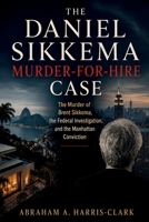The Daniel Sikkema Murder-for-Hire Case: The Murder of Brent Sikkema, the Federal Investigation, and the Manhattan Conviction B0H38MQVNG Book Cover