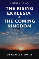 The Rising Ekklesia & The Coming Kingdom: A Biblical Study B09K1Z1KN1 Book Cover